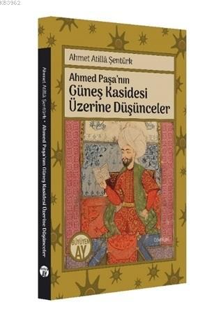 Ahmed Paşa'nın Güneş Kasidesi Üzerine Düşünceler | Ahmet Atilla Şentür