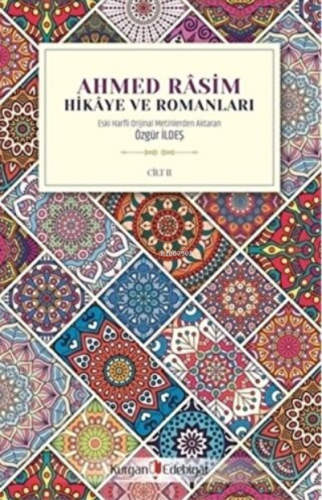 Ahmed Rasim - Hikaye ve Romanları Cilt 2 | Özgür İldeş | Kurgan Edebiy