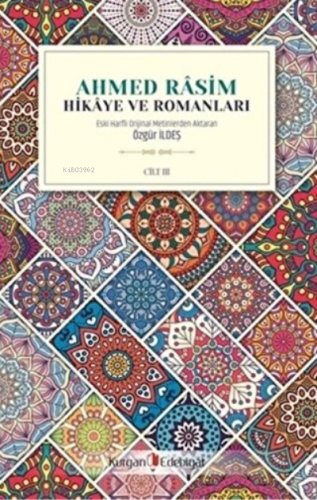 Ahmed Rasim - Hikaye ve Romanları Cilt 3 | Özgür İldeş | Kurgan Edebiy