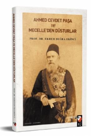 Ahmet Cevdet Paşa ve Mecelle'den Düsturlar | Ekrem Buğra Ekinci | IQ K