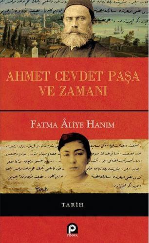 Ahmet Cevdet Paşa ve Zamanı (Ciltli) | Fatma Aliye Hanım | Pınar Yayın