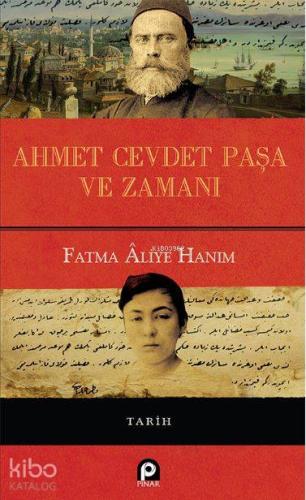 Ahmet Cevdet Paşa ve Zamanı (Ciltli) | Fatma Aliye Hanım | Pınar Yayın