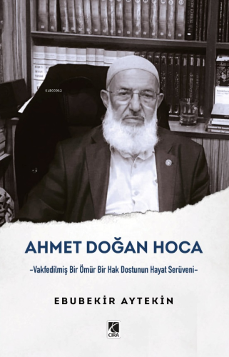 Ahmet Doğan Hoca;-Vakfedilmiş Bir Ömür Bir Hak Dostunun Hayat Serüveni