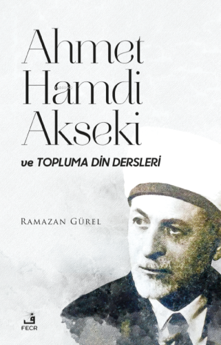 Ahmet Hamdi Akseki Ve Topluma Din Dersleri | Ramazan Gürel | Fecr Yayı