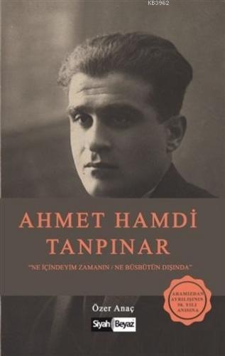 Ahmet Hamdi Tanpınar Ne İçindeyim Zamanın Ne Büsbütün Dışında | Özer A