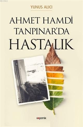 Ahmet Hamdi Tanpınar'da Hastalık | Yunus Alıcı | Kopernik Kitap