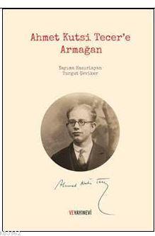 Ahmet Kutsi Tecer'e Armağan | Turgut Çeviker | Ve Yayınevi