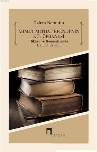 Ahmet Mithat Efendi'nin Kütüphanesi; Hikaye ve Romanlarında Okuma Eyle