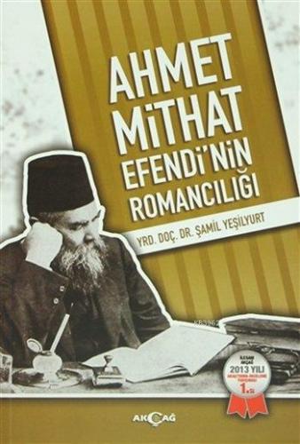 Ahmet Mithat Efendi'nin Romancılığı | Şamil Yeşilyurt | Akçağ Basım Ya