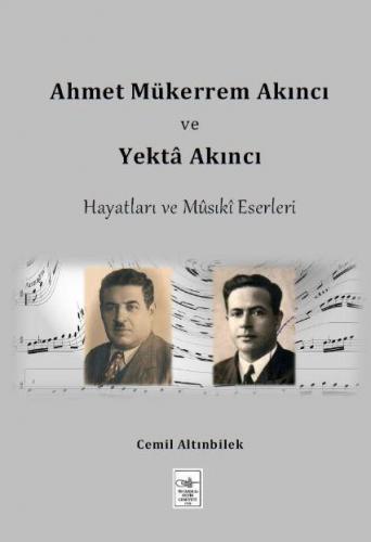 Ahmet Mükerrem Akıncı ve Yekta Akıncı Hayatları ve Musiki Eserleri | C