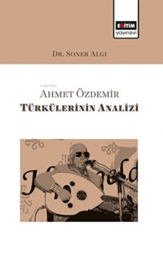 Ahmet Özdemir Türkülerinin Analizi | Soner Algı | Eğitim Yayınevi - Bi