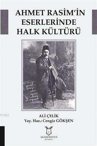 Ahmet Rasim'in Eserlerinde Halk Kültürü | Prof. Dr. Ali ÇELİK | Akadem