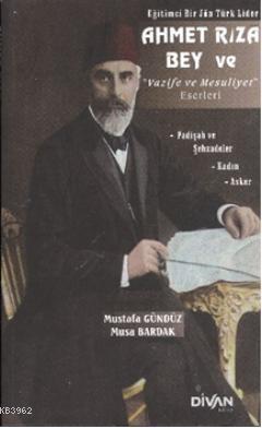 Ahmet Rıza Bey ve Vazife ve Mesuliyet Eserleri | Mustafa Gündüz | Diva