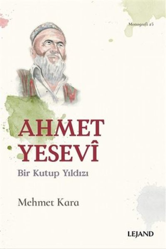 Ahmet Yesevi - Bir Kutup Yıldızı | Mehmet Karaca | Lejand Yayınları