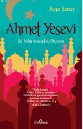 Ahmet Yesevi; İki Nehir Arasındaki Okyanus | Ayşe Şener | Yediveren Ya