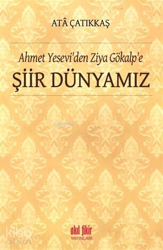 Ahmet Yesevi'den Ziya Gökalp'e Şiir Dünyamız | M. Ata Çatıkkaş | Akıl 