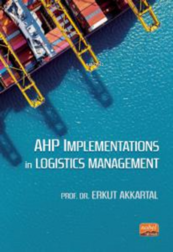 AHP Implementations in Logistics Management | Erkut Akkartal | Nobel B