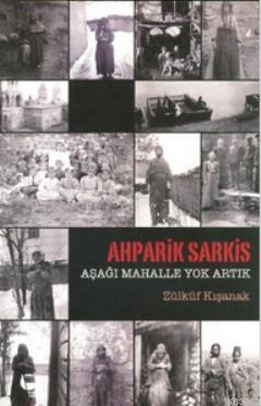 Ahparik Sarkis - Aşağı Mahalle Yok Artık | Zülküf Kışanak | Belge Yayı