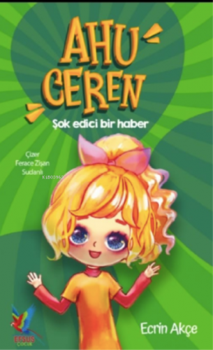 Ahu Ceren ;Şok Edici Bir Haber (Ciltli-Renkli) | Ecrin Akçe | Efsus Ya