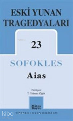 Aias; Eski Yunan Tragedyaları 23 | Sophokles | Mitos Boyut Yayınları