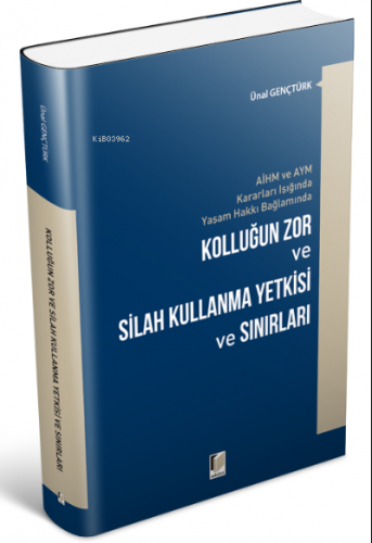 AİHM ve AYM Kararları Işığında Yaşam Hakkı Bağlamında Kolluğun Zor ve 