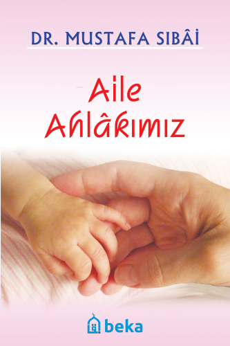 Aile Ahlakımız | Mustafa Sıbaî | Beka Yayınları