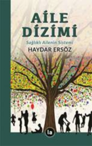 Aile Dizimi ;Sağlıklı Ailenin Sistemi | Haydar Ersöz | La Kitap