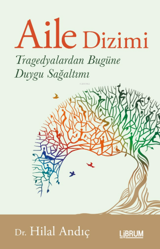 Aile Dizimi;Tragedyalardan Bugüne Duygu Sağaltımı | Hilal Andıç | Libr