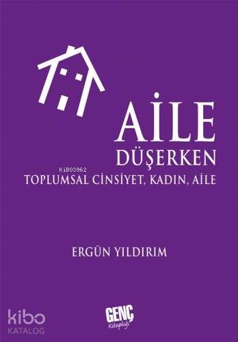 Aile Düşerken; Toplumsal Cinsiyet , Kadın Aile | Ergün Yıldırım | Genç