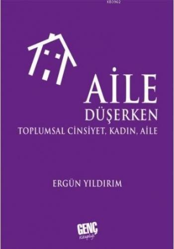 Aile Düşerken; Toplumsal Cinsiyet , Kadın Aile | Ergün Yıldırım | Genç