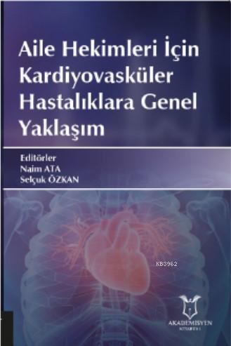 Aile Hekimleri İçin Kardiyovasküler Hastalıklara Genel Yaklaşım | Naim