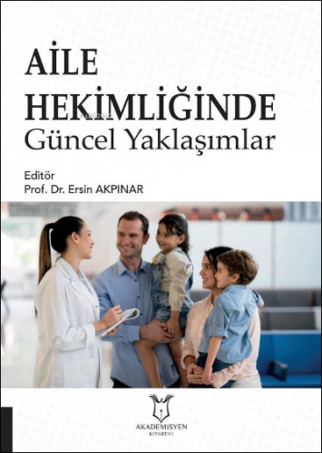 Aile Hekimliğinde Güncel Yaklaşımlar | Ersin Akpınar | Akademisyen Kit