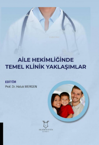 Aile Hekimliğinde Temel Klinik Yaklaşımlar | Haluk Mergen | Akademisye