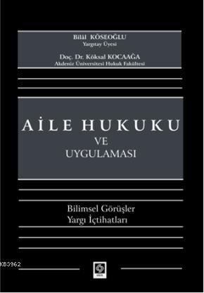 Aile Hukuku ve Uygulaması; Bilimsel Görüşler Yargı İçtihatları | Bilal