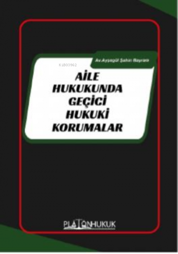 Aile Hukukunda Geçici Hukuki Korumalar | Ayşegül Şahin Bayram | Platon