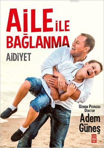 Aile ile Bağlanma: Aidiyet | Adem Güneş (Pedagog) | Timaş Yayınları