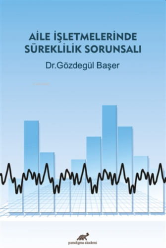 Aile İşletmelerinde Süreklilik Sorunsalı | Gözdegül Başer | Paradigma 