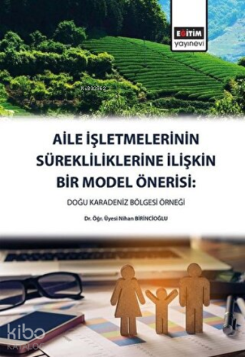 Aile İşletmelerinin Sürekliliklerine İlişkin Bir Model Önerisi Doğu Ka