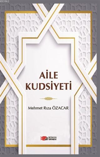 Aile Kudsiyeti | Mehmet Rıza Özacar | Berikan Yayınları