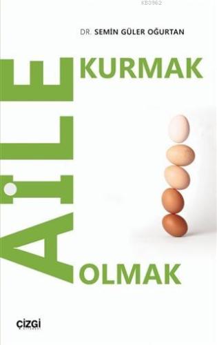 Aile Kurmak Aile Olmak | Semin Güler Oğurtan | Çizgi Kitabevi