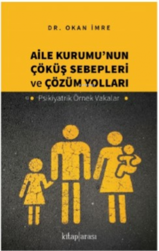 Aile Kurumu'nun Çöküş Sebepleri Ve Çözüm Yolları | Okan İmre | Kitap A