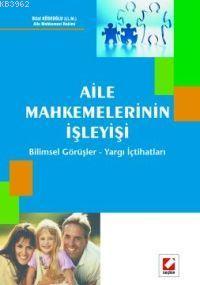 Aile Mahkemelerinin İşleyişi; Bilimsel Görüşler - Yargı İçtihatları | 