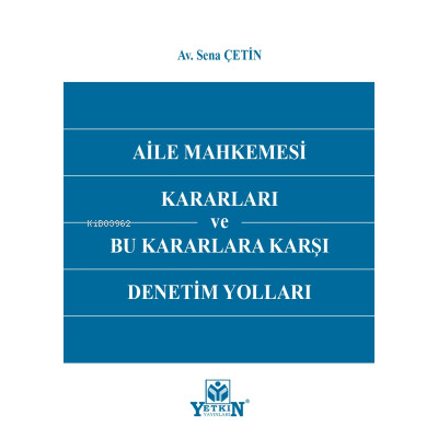 Aile Mahkemesi Kararları Ve Bu Kararlara Karşı Den | Sena Çetin | Yetk