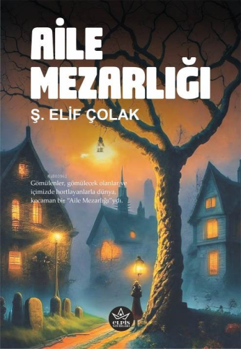 Aile Mezarlığı | Ş. Elif Çolak | Elpis Yayınları