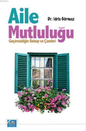 Aile Mutluluğu; Geçimsizliğin Sebep ve Çareleri | İdris Görmez | Elit 