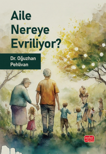 Aile Nereye Evriliyor | Oğuzhan Pehlivan | Nobel Bilimsel Eserler