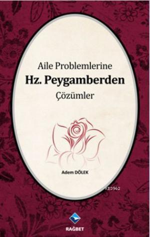 Aile Problemlerine Hz. Peygamberden Çözümler | Adem Dölek | Rağbet Yay