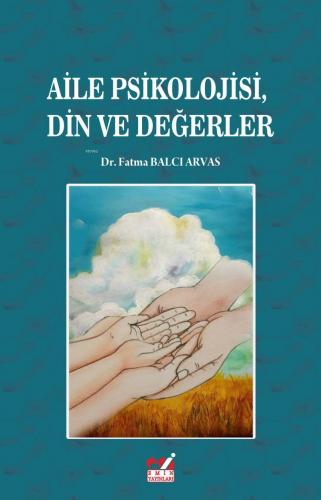 Aile Psikolojisi Din ve Değerler | Fatma Balcı Arvas | Emin Yayınları