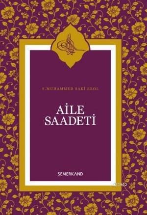 Aile Saadeti | S. Muhammed Saki Erol | Semerkand Yayınları