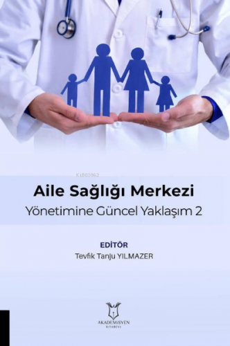 Aile Sağlığı Merkezi Yönetimine Güncel Yaklaşım 2 | Tanju Yılmazer | A